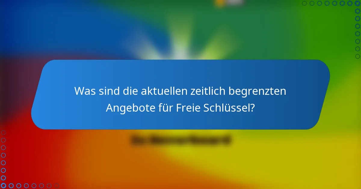 Was sind die aktuellen zeitlich begrenzten Angebote für Freie Schlüssel?