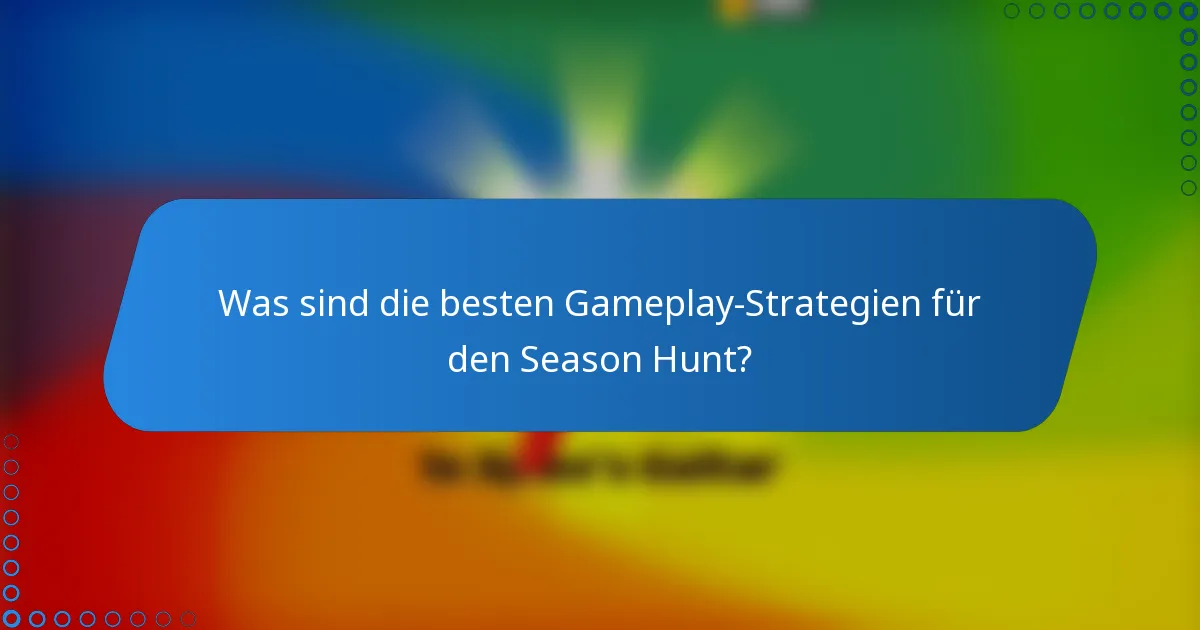 Was sind die besten Gameplay-Strategien für den Season Hunt?