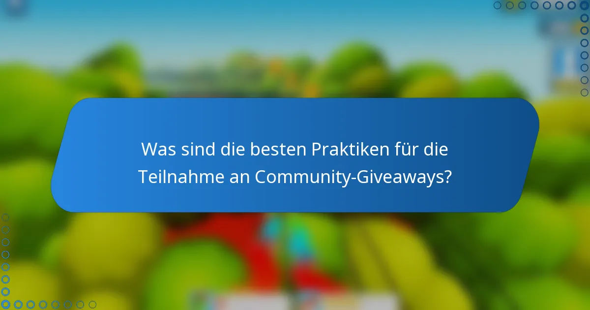 Was sind die besten Praktiken für die Teilnahme an Community-Giveaways?