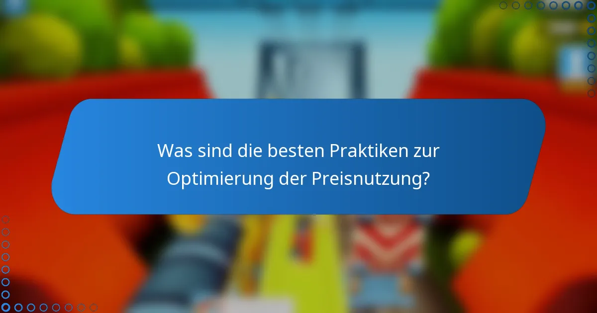 Was sind die besten Praktiken zur Optimierung der Preisnutzung?