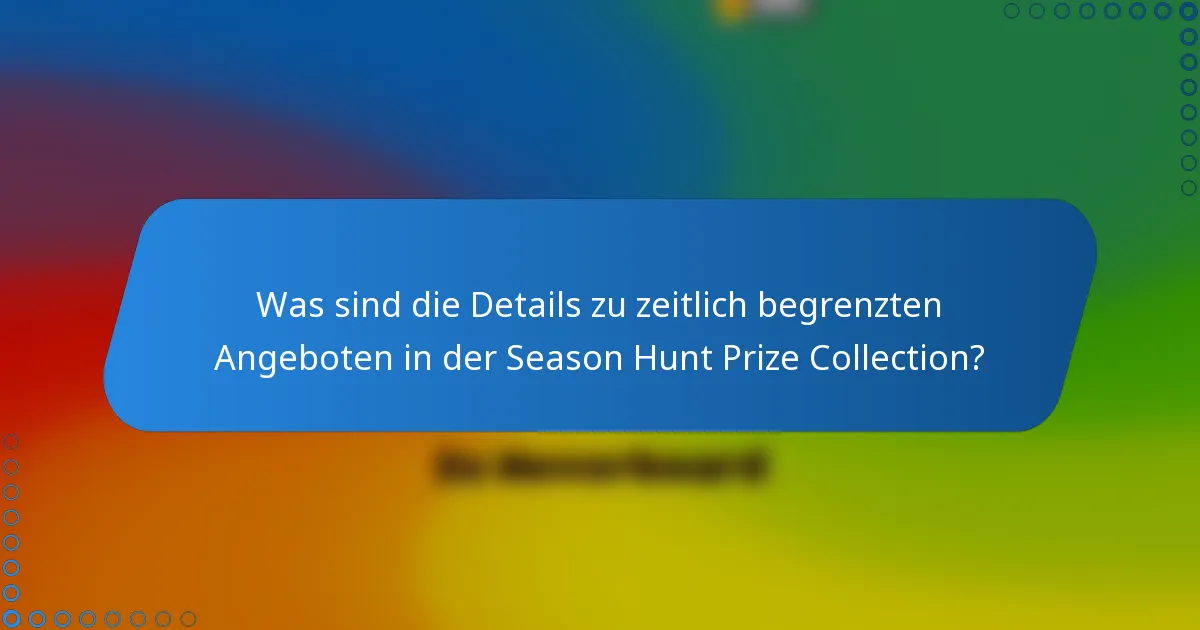 Was sind die Details zu zeitlich begrenzten Angeboten in der Season Hunt Prize Collection?