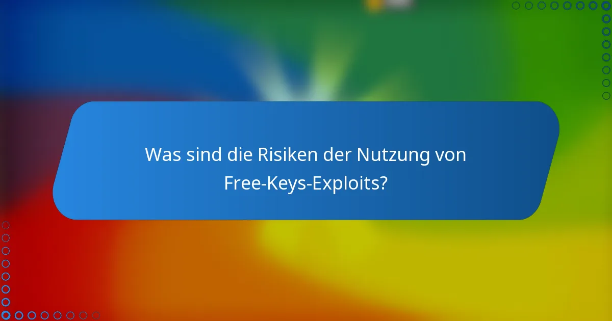 Was sind die Risiken der Nutzung von Free-Keys-Exploits?