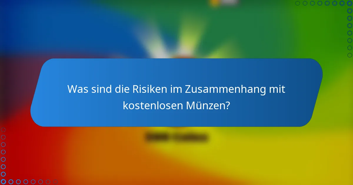 Was sind die Risiken im Zusammenhang mit kostenlosen Münzen?