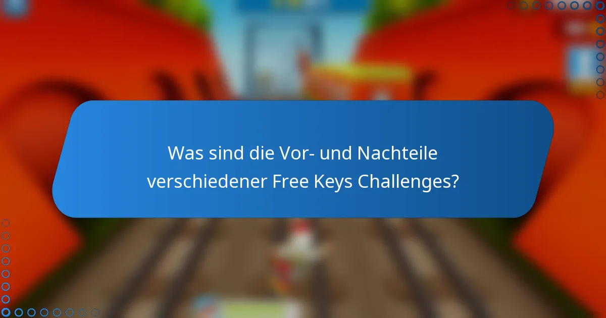 Was sind die Vor- und Nachteile verschiedener Free Keys Challenges?