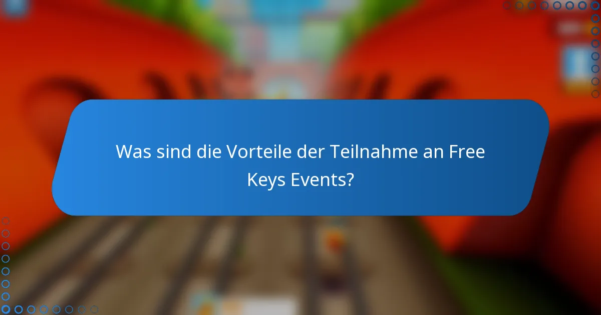 Was sind die Vorteile der Teilnahme an Free Keys Events?