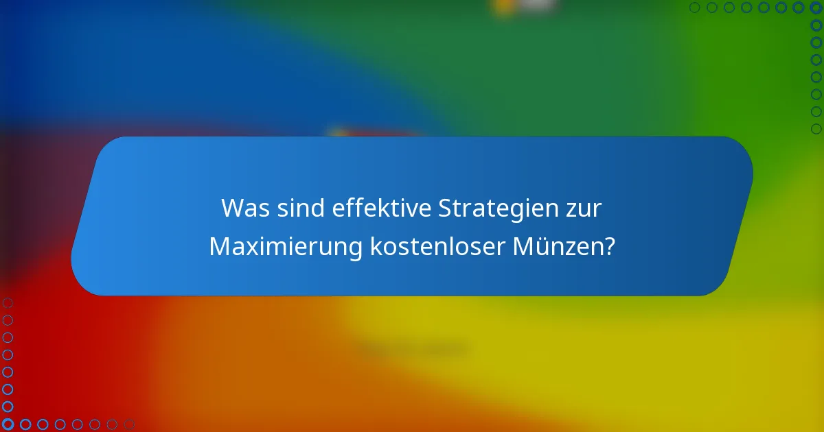 Was sind effektive Strategien zur Maximierung kostenloser Münzen?