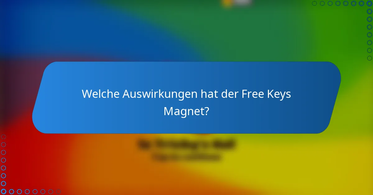 Welche Auswirkungen hat der Free Keys Magnet?
