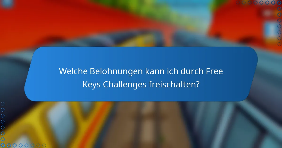 Welche Belohnungen kann ich durch Free Keys Challenges freischalten?