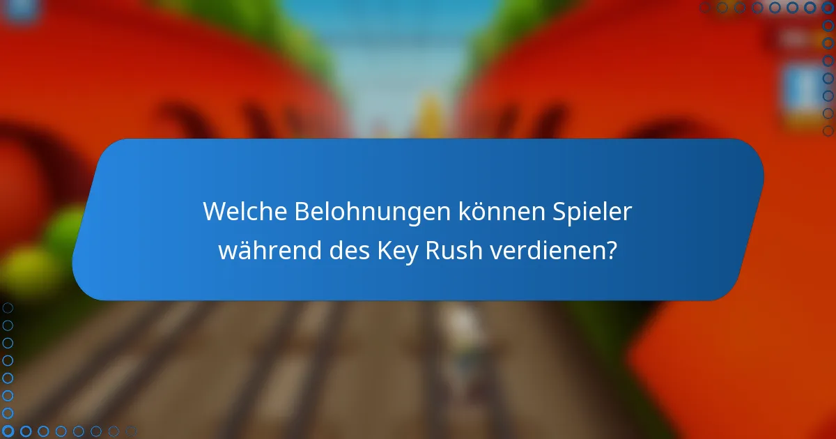 Welche Belohnungen können Spieler während des Key Rush verdienen?