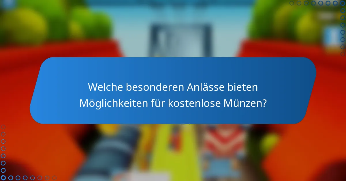 Welche besonderen Anlässe bieten Möglichkeiten für kostenlose Münzen?