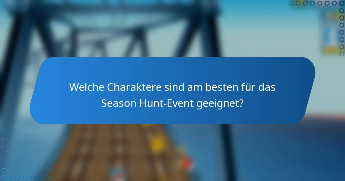 Welche Charaktere sind am besten für das Season Hunt-Event geeignet?