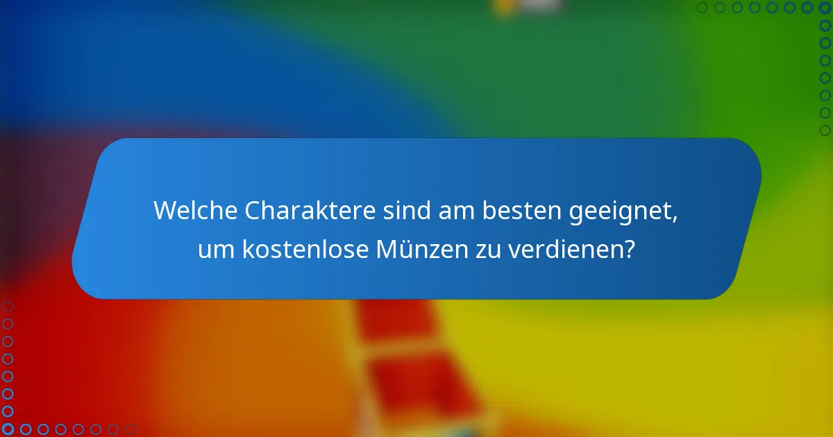 Welche Charaktere sind am besten geeignet, um kostenlose Münzen zu verdienen?