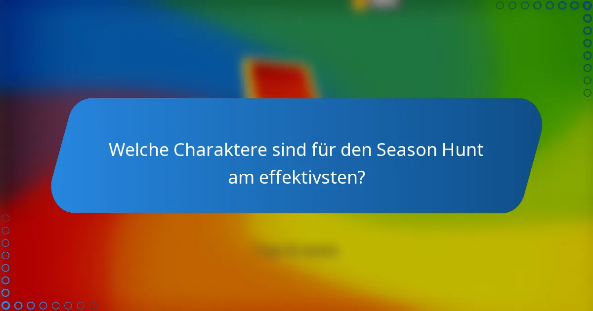 Welche Charaktere sind für den Season Hunt am effektivsten?