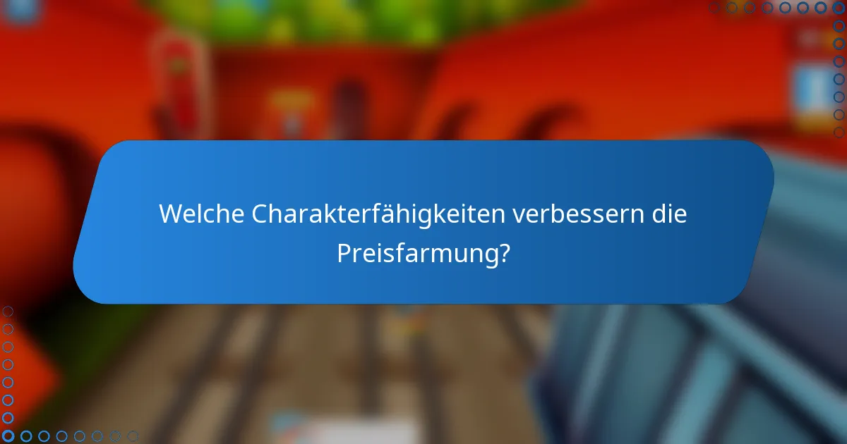 Welche Charakterfähigkeiten verbessern die Preisfarmung?