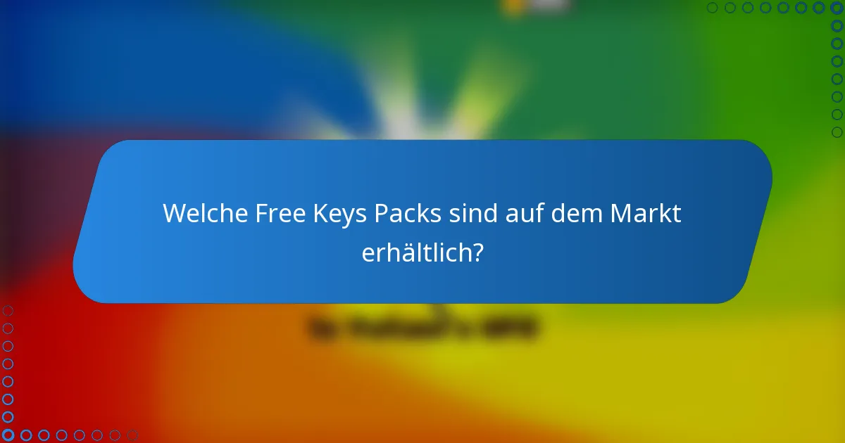 Welche Free Keys Packs sind auf dem Markt erhältlich?
