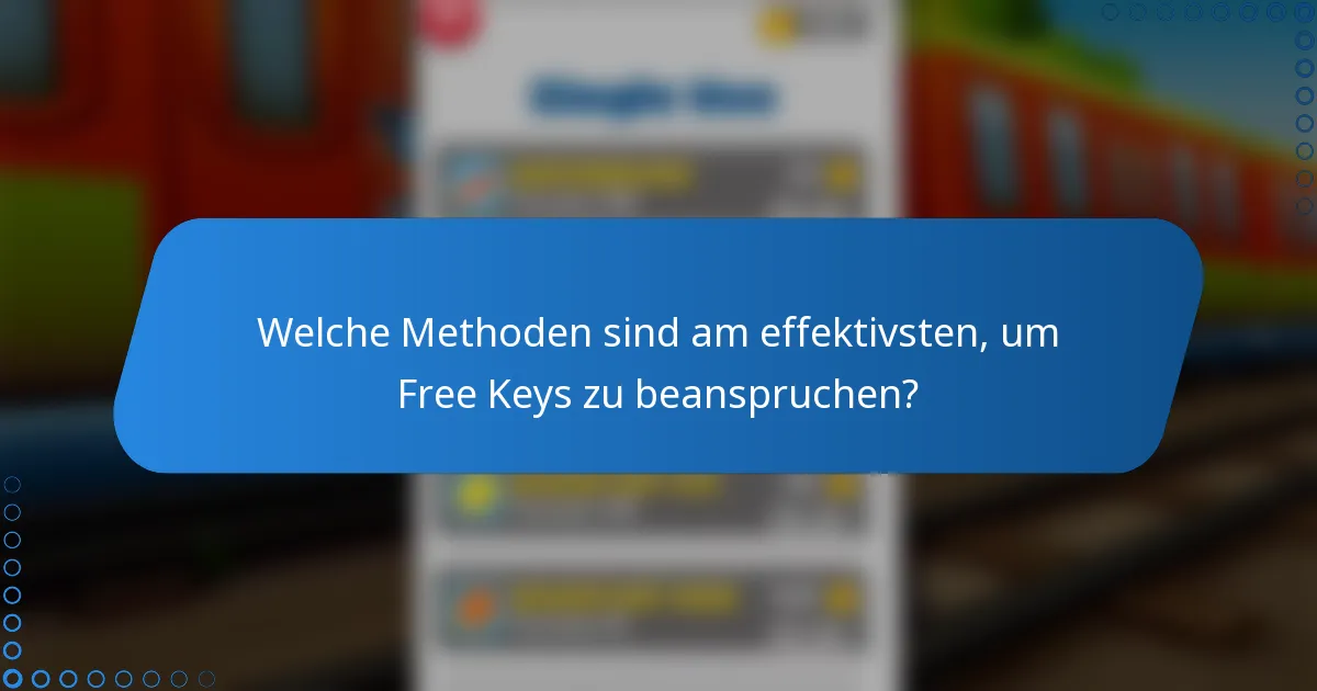 Welche Methoden sind am effektivsten, um Free Keys zu beanspruchen?