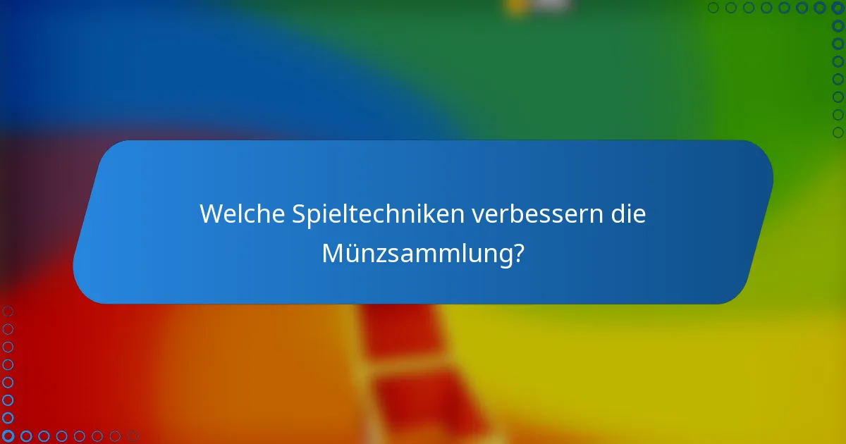 Welche Spieltechniken verbessern die Münzsammlung?