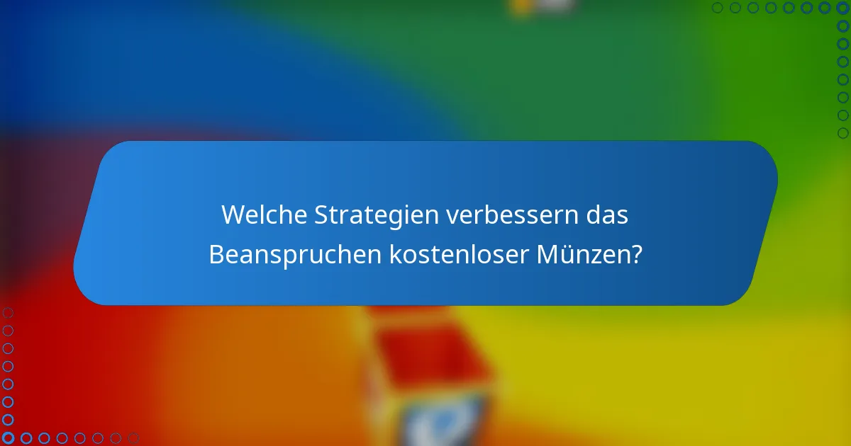 Welche Strategien verbessern das Beanspruchen kostenloser Münzen?