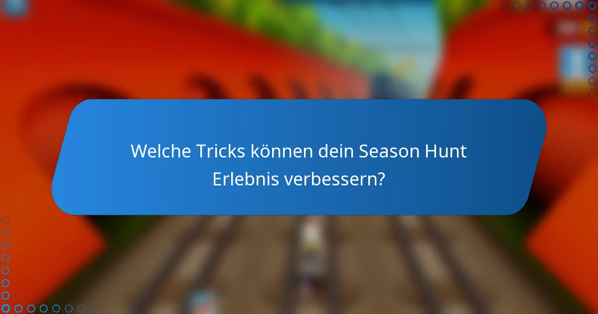 Welche Tricks können dein Season Hunt Erlebnis verbessern?