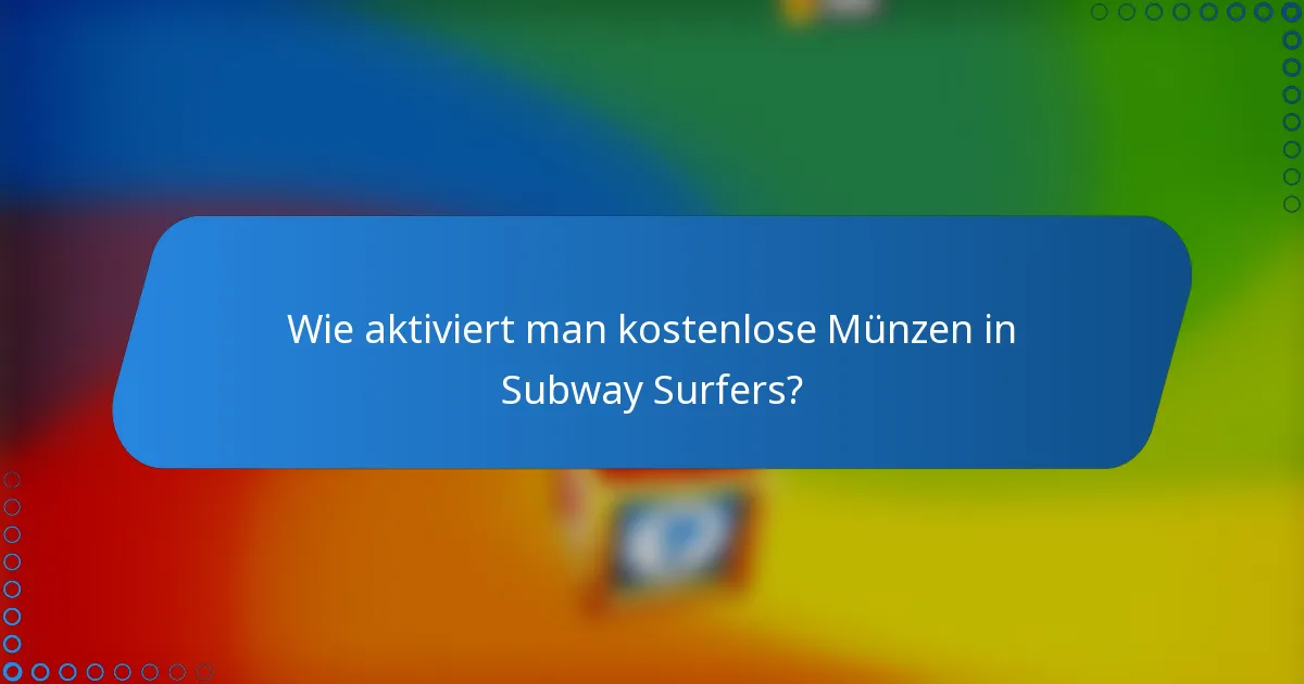 Wie aktiviert man kostenlose Münzen in Subway Surfers?