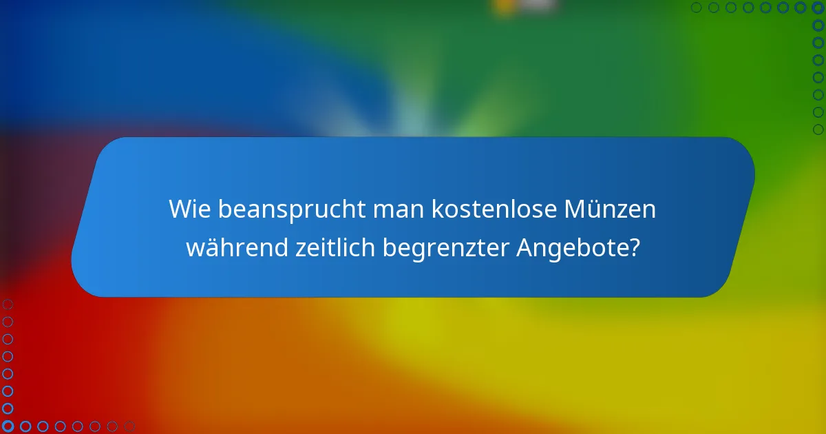 Wie beansprucht man kostenlose Münzen während zeitlich begrenzter Angebote?