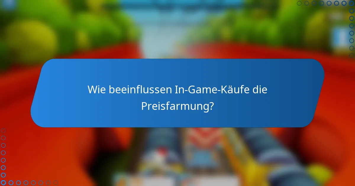 Wie beeinflussen In-Game-Käufe die Preisfarmung?