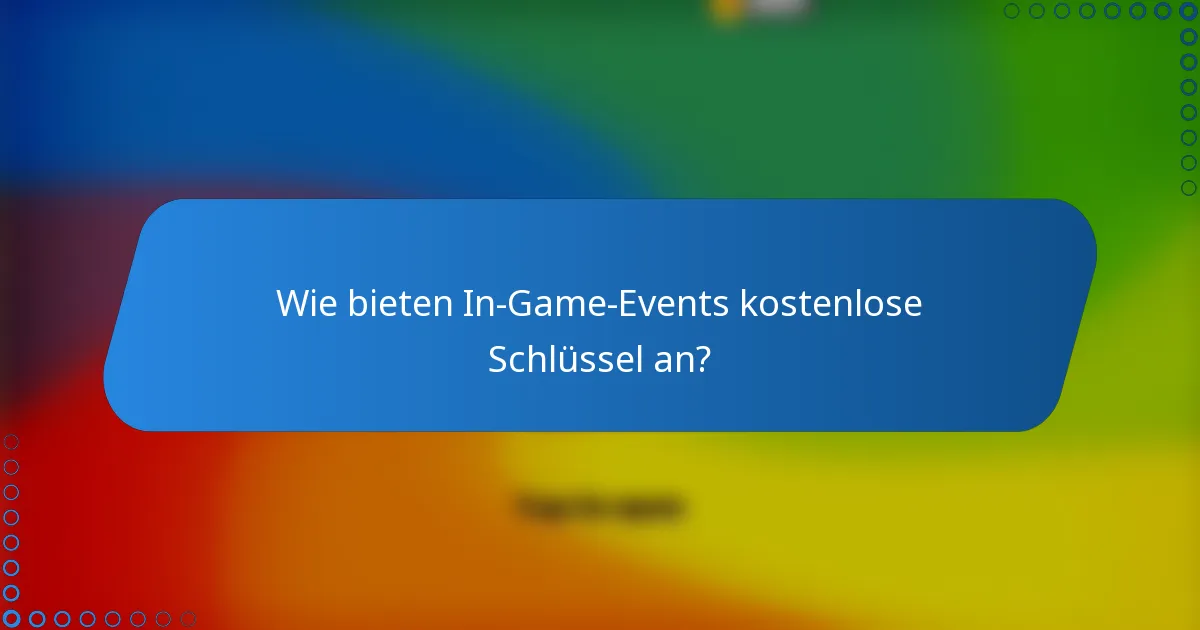 Wie bieten In-Game-Events kostenlose Schlüssel an?