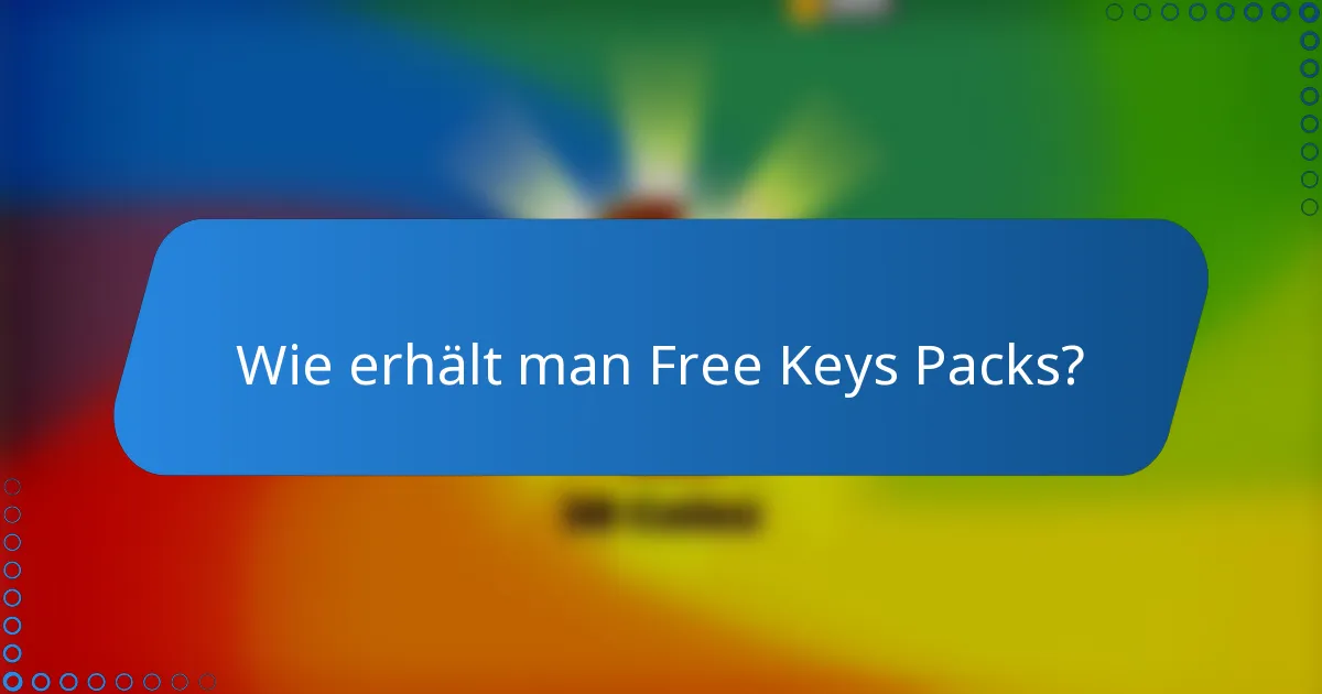 Wie erhält man Free Keys Packs?