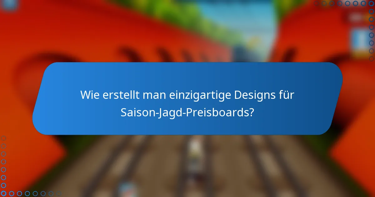 Wie erstellt man einzigartige Designs für Saison-Jagd-Preisboards?