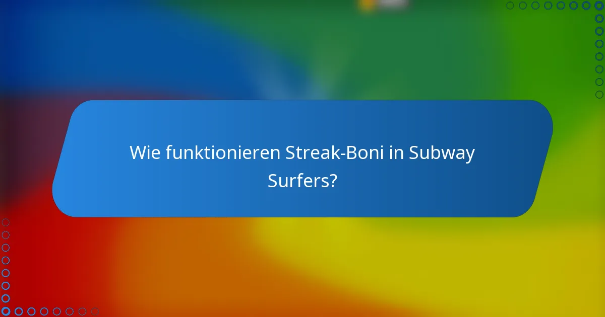 Wie funktionieren Streak-Boni in Subway Surfers?