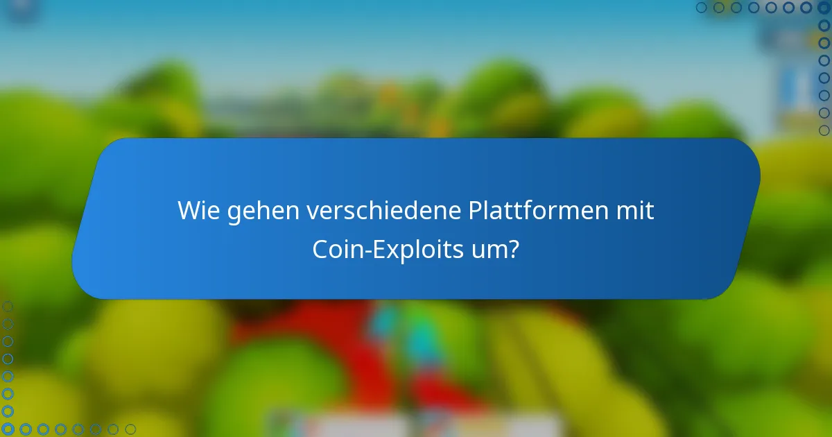 Wie gehen verschiedene Plattformen mit Coin-Exploits um?