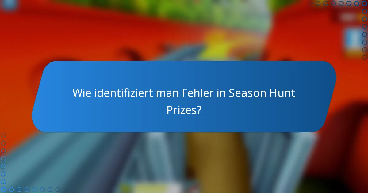 Wie identifiziert man Fehler in Season Hunt Prizes?
