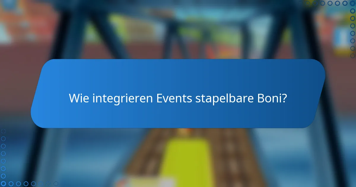 Wie integrieren Events stapelbare Boni?