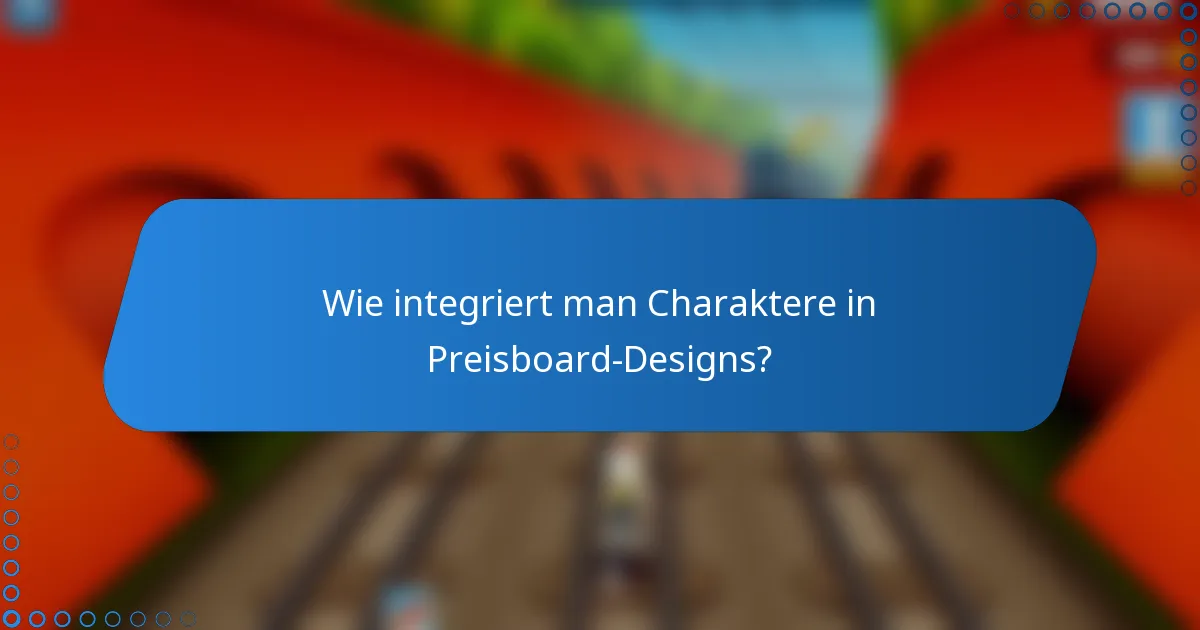 Wie integriert man Charaktere in Preisboard-Designs?