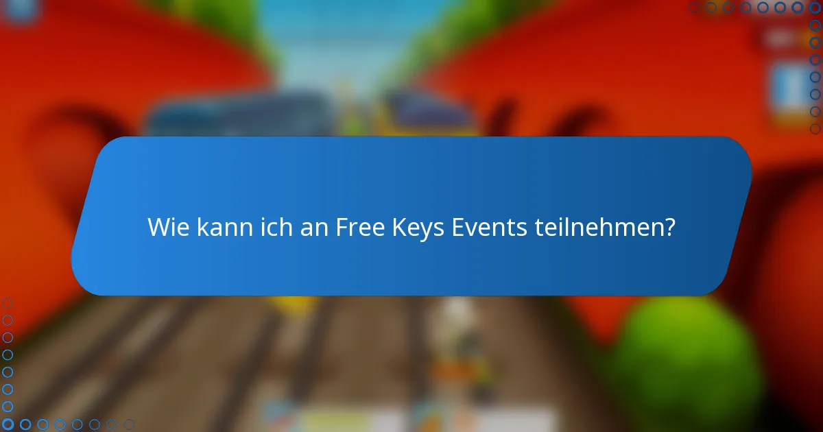 Wie kann ich an Free Keys Events teilnehmen?