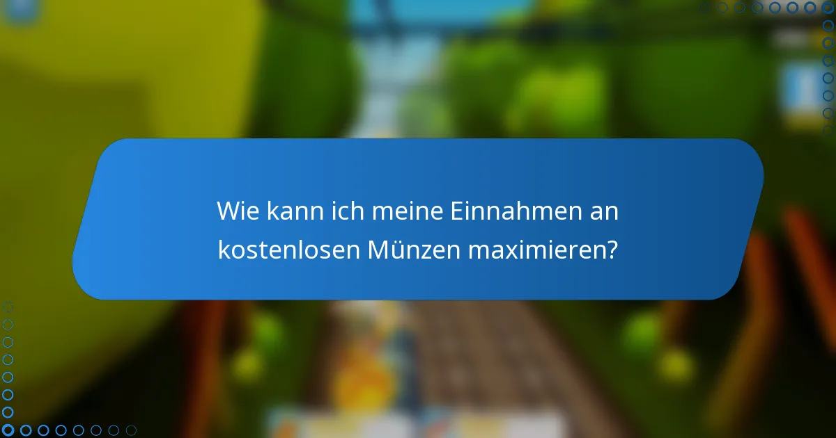 Wie kann ich meine Einnahmen an kostenlosen Münzen maximieren?