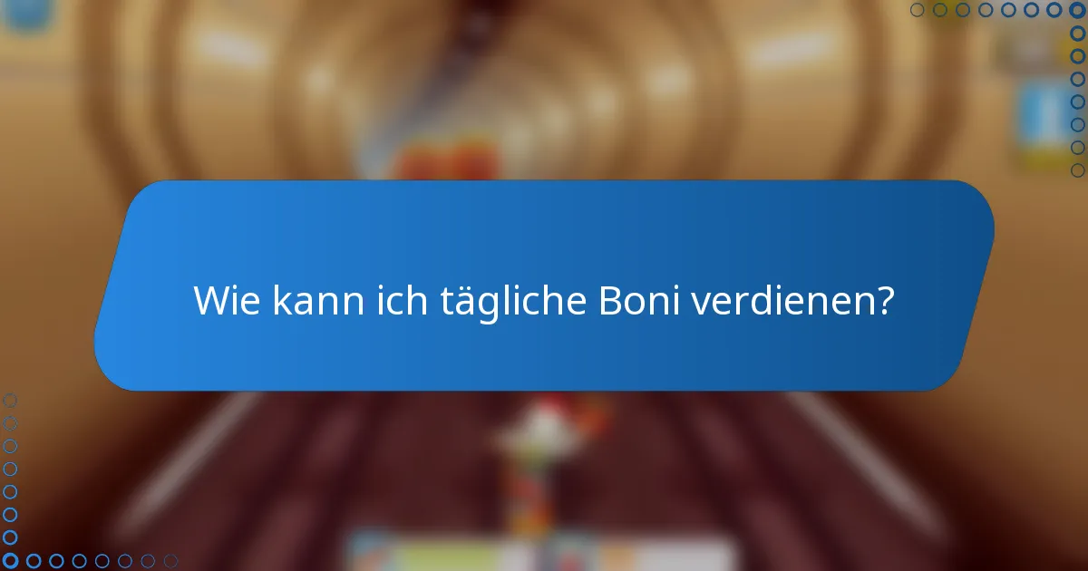 Wie kann ich tägliche Boni verdienen?