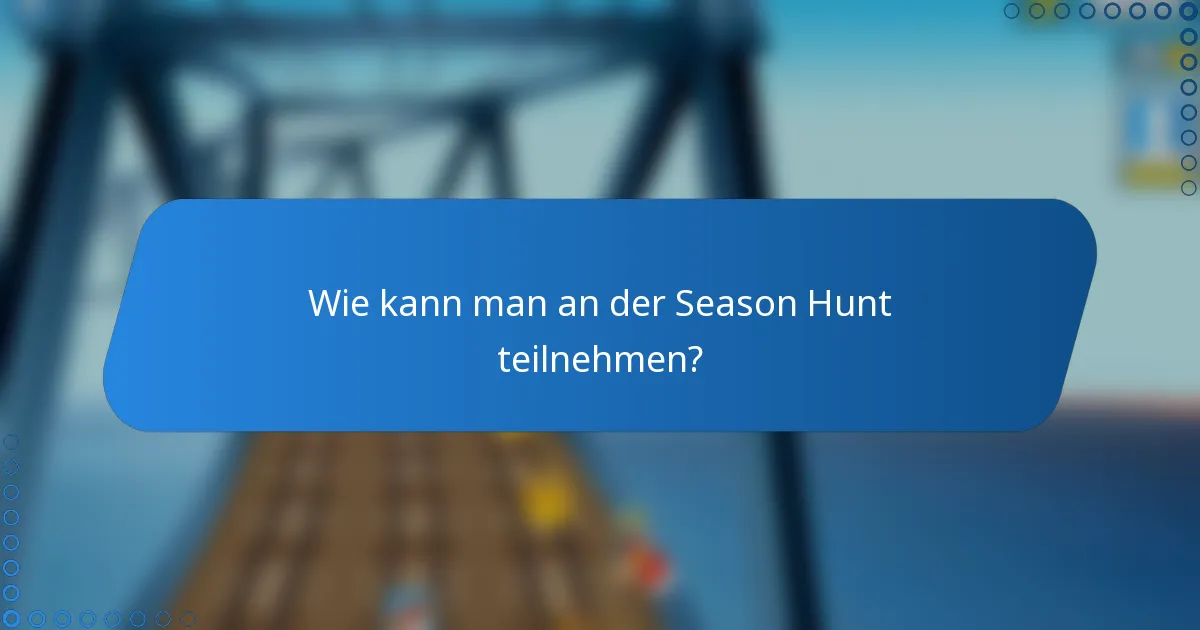 Wie kann man an der Season Hunt teilnehmen?