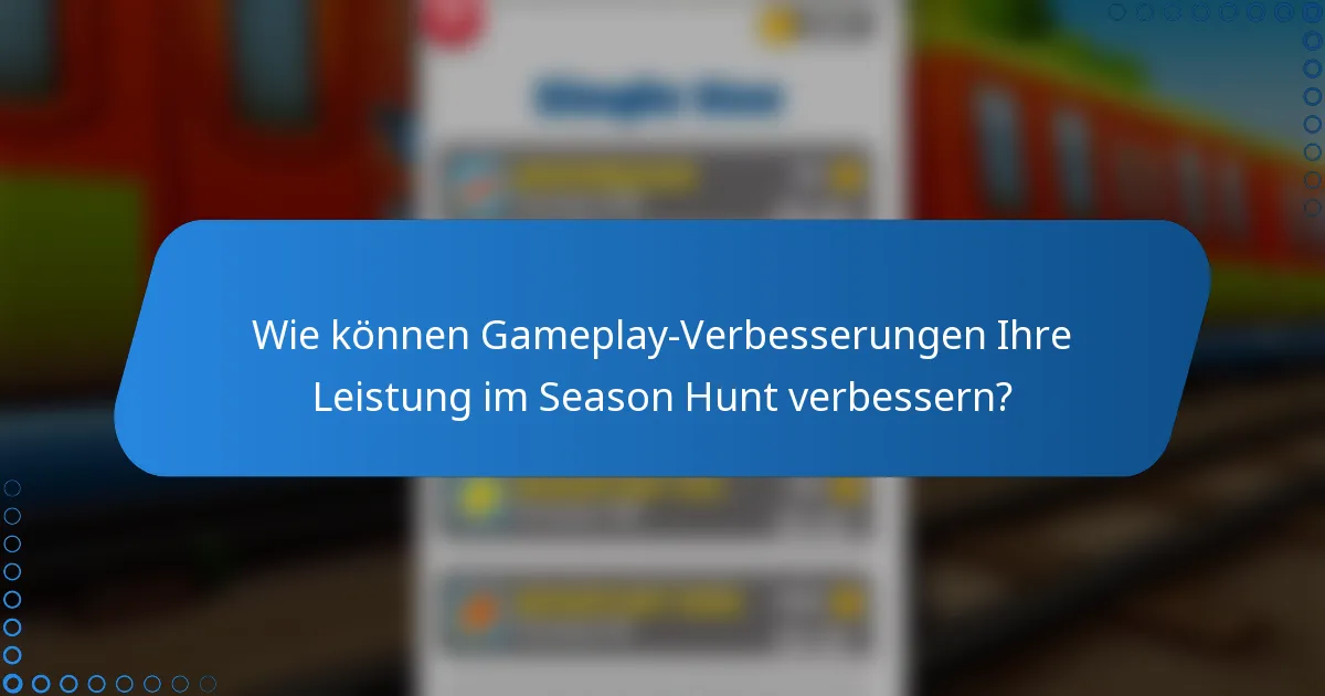 Wie können Gameplay-Verbesserungen Ihre Leistung im Season Hunt verbessern?