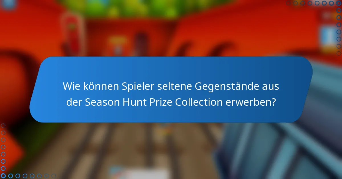 Wie können Spieler seltene Gegenstände aus der Season Hunt Prize Collection erwerben?