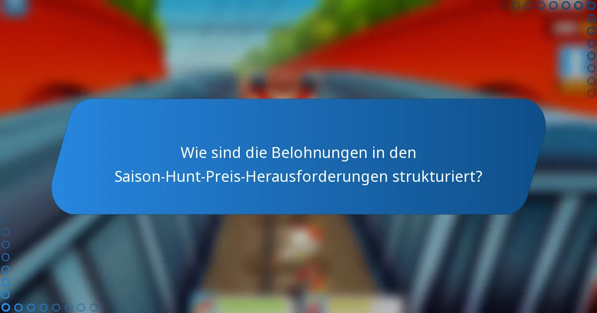 Wie sind die Belohnungen in den Saison-Hunt-Preis-Herausforderungen strukturiert?