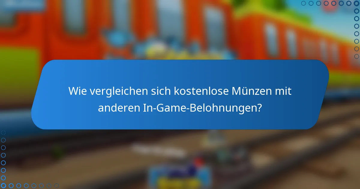 Wie vergleichen sich kostenlose Münzen mit anderen In-Game-Belohnungen?