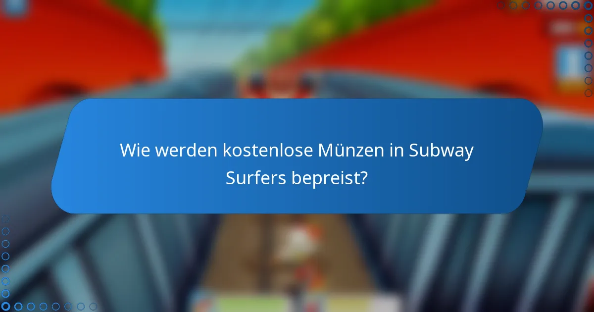 Wie werden kostenlose Münzen in Subway Surfers bepreist?