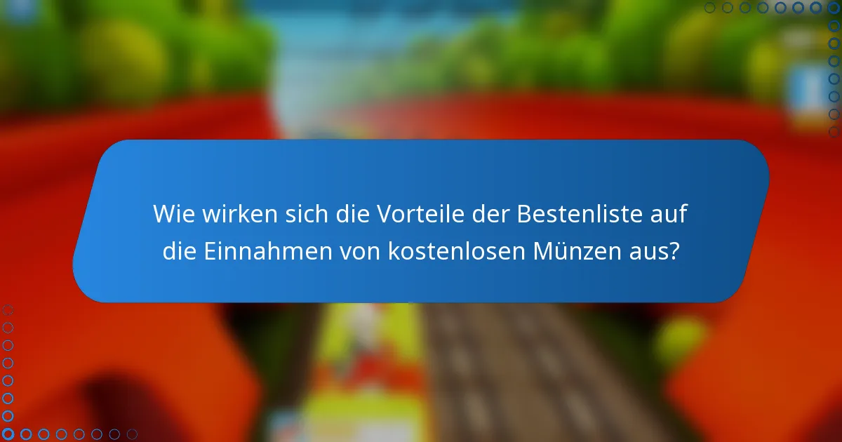 Wie wirken sich die Vorteile der Bestenliste auf die Einnahmen von kostenlosen Münzen aus?