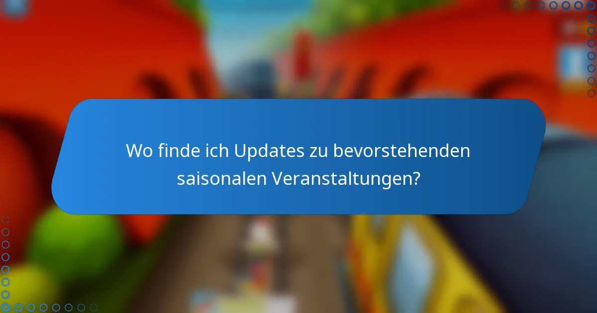 Wo finde ich Updates zu bevorstehenden saisonalen Veranstaltungen?